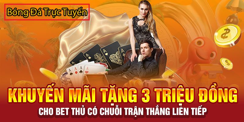 Khuyến mãi - Cá cược thể thao và Casino trực tuyến 4 khuyến mãi tặng 3tr đồng khi thắng liên tiếp
