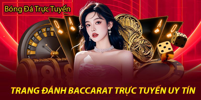 Top 5 trang đánh Baccarat uy tín, an toàn nhất năm 1 trang đánh baccarat uy tín
